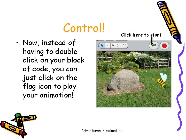 Control! • Now, instead of having to double click on your block of code,