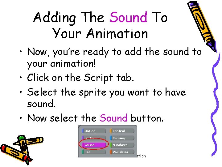 Adding The Sound To Your Animation • Now, you’re ready to add the sound