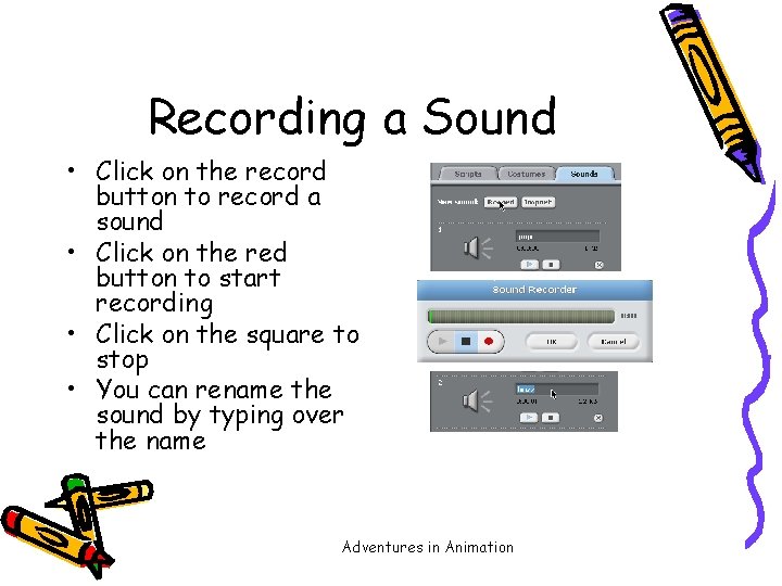 Recording a Sound • Click on the record button to record a sound •