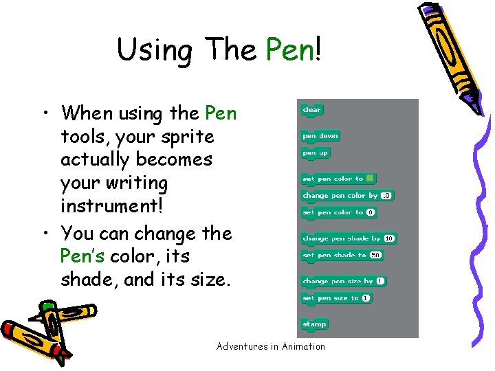 Using The Pen! • When using the Pen tools, your sprite actually becomes your