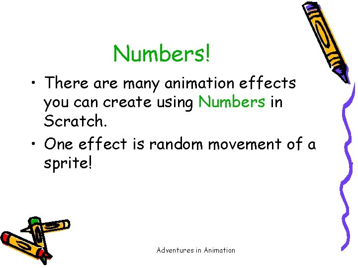 Numbers! • There are many animation effects you can create using Numbers in Scratch.