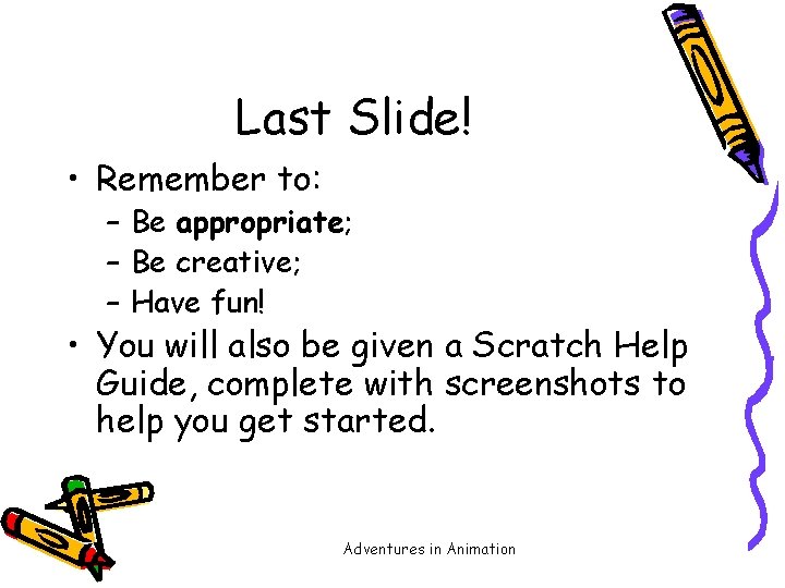 Last Slide! • Remember to: – Be appropriate; – Be creative; – Have fun!