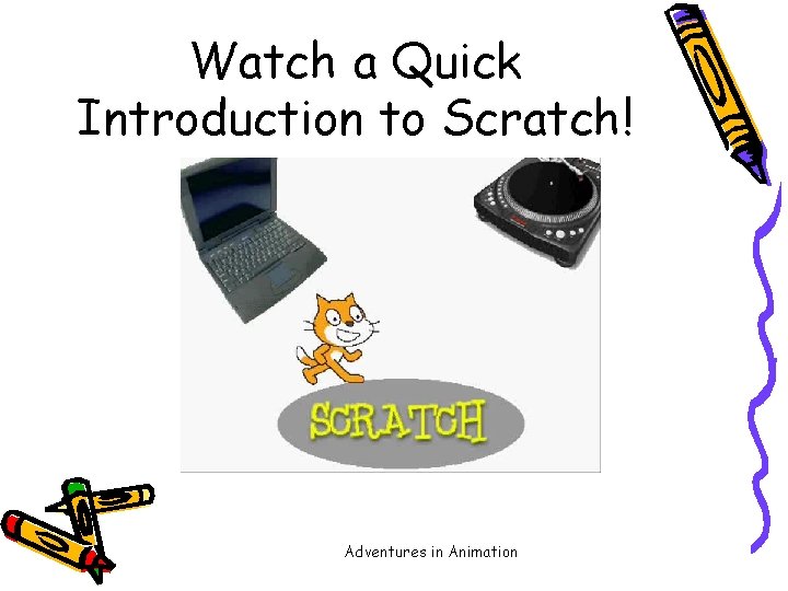 Watch a Quick Introduction to Scratch! Adventures in Animation 