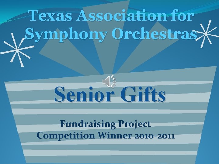 Texas Association for Symphony Orchestras Senior Gifts Fundraising Project Competition Winner 2010 -2011 