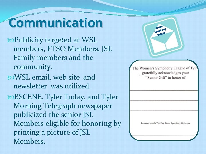 Communication Publicity targeted at WSL members, ETSO Members, JSL Family members and the community.