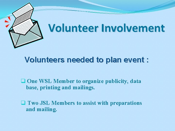 Volunteer Involvement Volunteers needed to plan event : q One WSL Member to organize