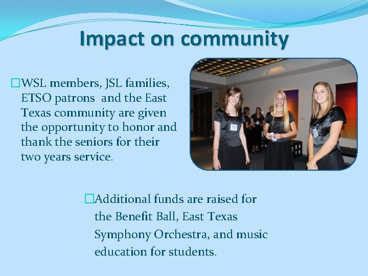 Impact on community �WSL members, JSL families, ETSO patrons and the East Texas community