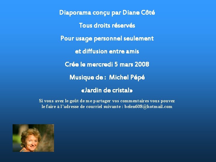Diaporama conçu par Diane Côté Tous droits réservés Pour usage personnel seulement et diffusion