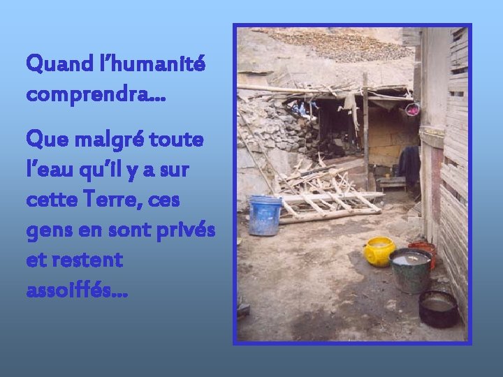 Quand l’humanité comprendra… Que malgré toute l’eau qu’il y a sur cette Terre, ces