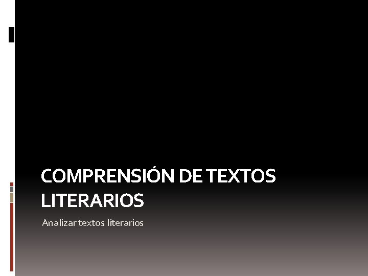 COMPRENSIÓN DE TEXTOS LITERARIOS Analizar textos literarios 
