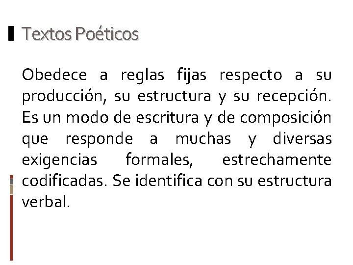 Textos Poéticos Obedece a reglas fijas respecto a su producción, su estructura y su