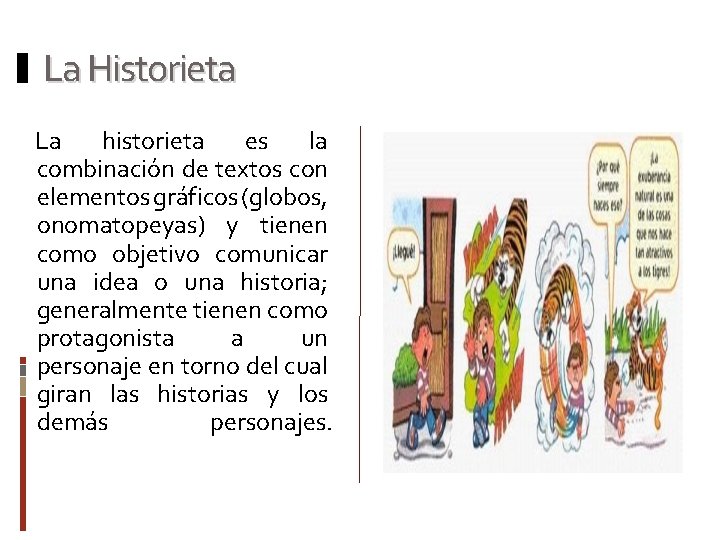 La Historieta La historieta es la combinación de textos con elementos gráficos (globos, onomatopeyas)
