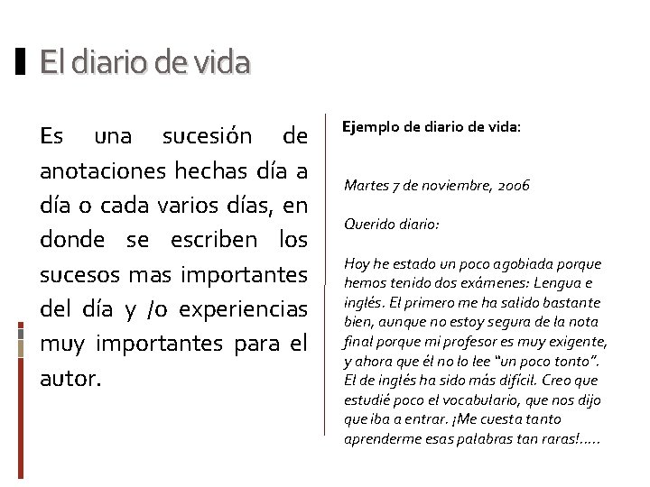 El diario de vida Es una sucesión de anotaciones hechas día a día o