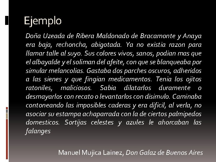 Ejemplo Doña Uzeada de Ribera Maldonado de Bracamonte y Anaya era baja, rechoncha, abigotada.