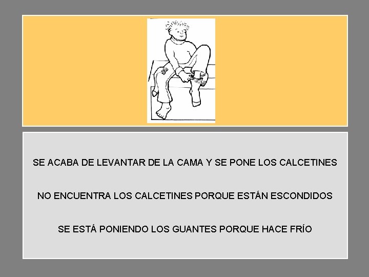 SE ACABA DE LEVANTAR DE LA CAMA Y SE PONE LOS CALCETINES NO ENCUENTRA SE ACABA DE LEVANTAR DE LA CAMA Y SE PONE LOS CALCETINES NO ENCUENTRA