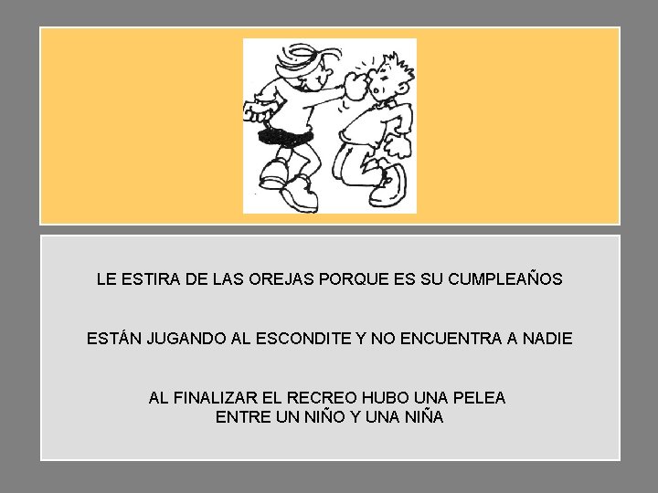 LE ESTIRA DE LAS OREJAS PORQUE ES SU CUMPLEAÑOS ESTÁN JUGANDO AL ESCONDITE Y LE ESTIRA DE LAS OREJAS PORQUE ES SU CUMPLEAÑOS ESTÁN JUGANDO AL ESCONDITE Y