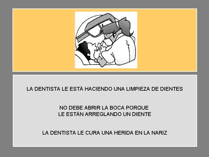 LA DENTISTA LE ESTÁ HACIENDO UNA LIMPIEZA DE DIENTES NO DEBE ABRIR LA BOCA LA DENTISTA LE ESTÁ HACIENDO UNA LIMPIEZA DE DIENTES NO DEBE ABRIR LA BOCA