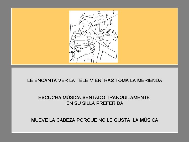 LE ENCANTA VER LA TELE MIENTRAS TOMA LA MERIENDA ESCUCHA MÚSICA SENTADO TRANQUILAMENTE EN LE ENCANTA VER LA TELE MIENTRAS TOMA LA MERIENDA ESCUCHA MÚSICA SENTADO TRANQUILAMENTE EN
