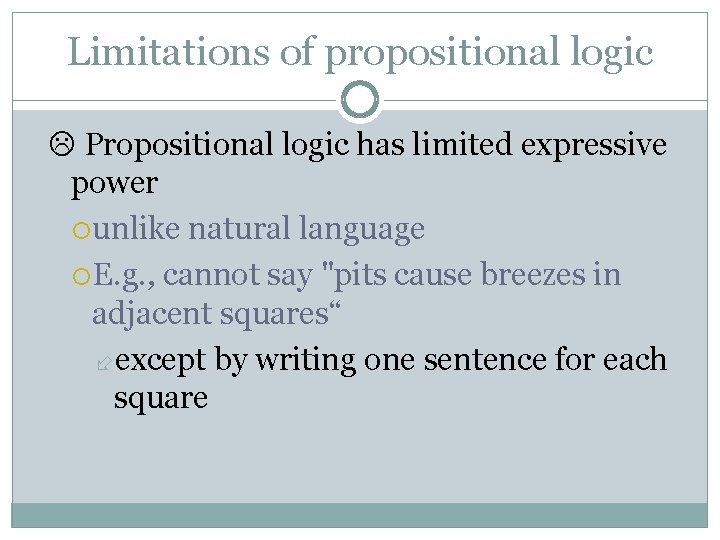 Limitations of propositional logic Propositional logic has limited expressive power unlike natural language E.