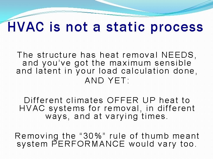 HVAC is not a static process The structure has heat removal NEEDS, and you’ve