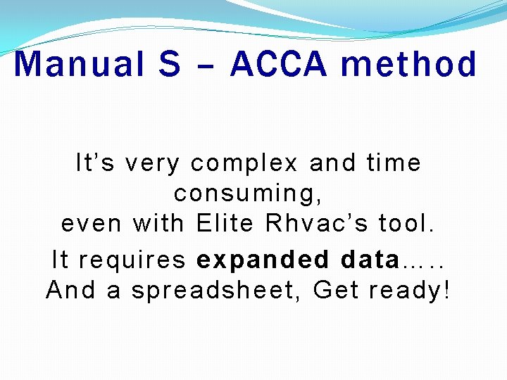 Manual S – ACCA method It’s very complex and time consuming, even with Elite