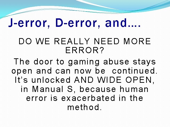 J-error, D-error, and…. DO WE REALLY NEED MORE ERROR? The door to gaming abuse