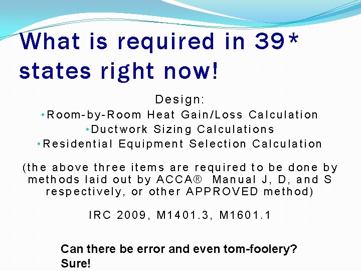 What is required in 39* states right now! Design: • Room-by-Room Heat Gain/Loss Calculation