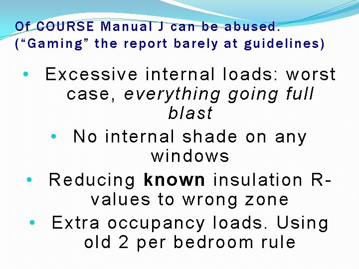 Of COURSE Manual J can be abused. (“Gaming” the report barely at guidelines) •