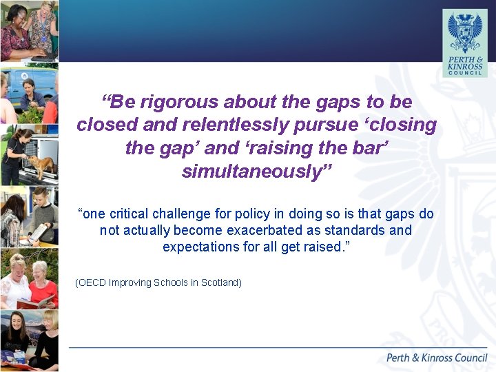 “Be rigorous about the gaps to be closed and relentlessly pursue ‘closing the gap’ “Be rigorous about the gaps to be closed and relentlessly pursue ‘closing the gap’