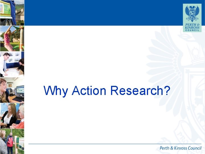 Why Action Research? Why Action Research?