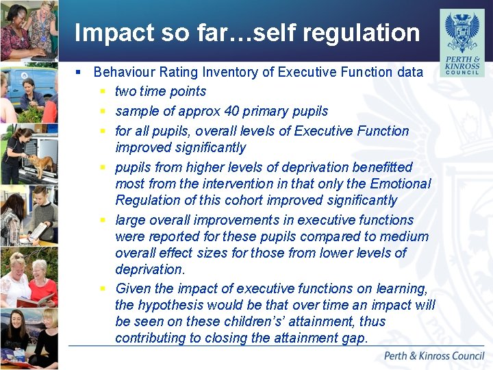Impact so far…self regulation § Behaviour Rating Inventory of Executive Function data § two Impact so far…self regulation § Behaviour Rating Inventory of Executive Function data § two