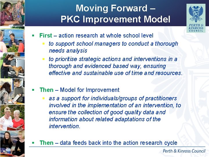 Moving Forward – PKC Improvement Model § First – action research at whole school Moving Forward – PKC Improvement Model § First – action research at whole school