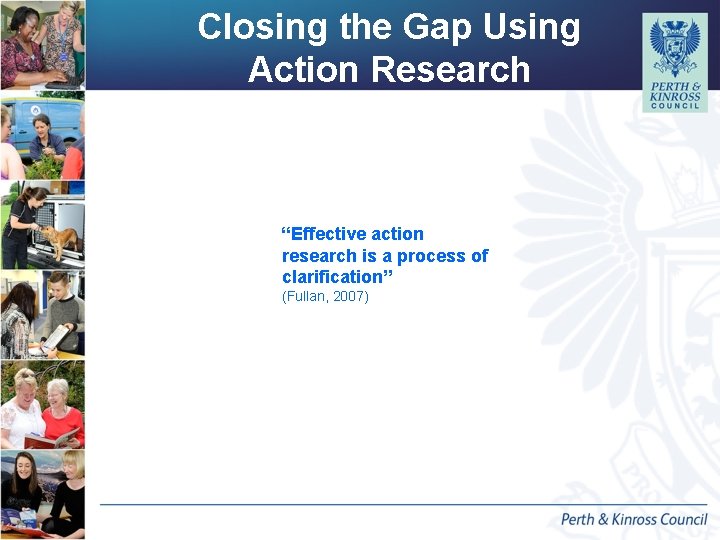 Closing the Gap Using Action Research “Effective action research is a process of clarification” Closing the Gap Using Action Research “Effective action research is a process of clarification”