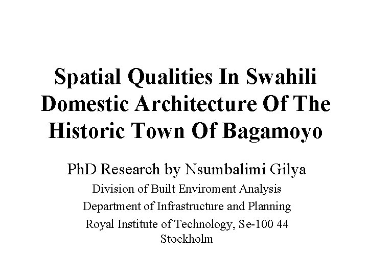 Spatial Qualities In Swahili Domestic Architecture Of The Historic Town Of Bagamoyo Ph. D