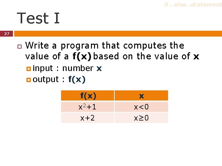 if…else…statement Test I 27 Write a program that computes the value of a f(x) if…else…statement Test I 27 Write a program that computes the value of a f(x)