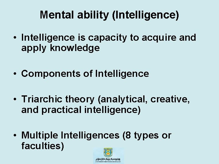 Mental ability (Intelligence) • Intelligence is capacity to acquire and apply knowledge • Components
