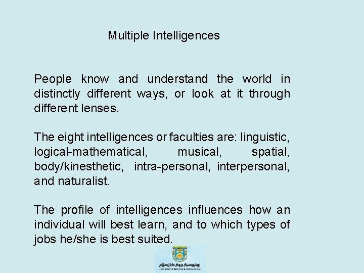 Multiple Intelligences People know and understand the world in distinctly different ways, or look