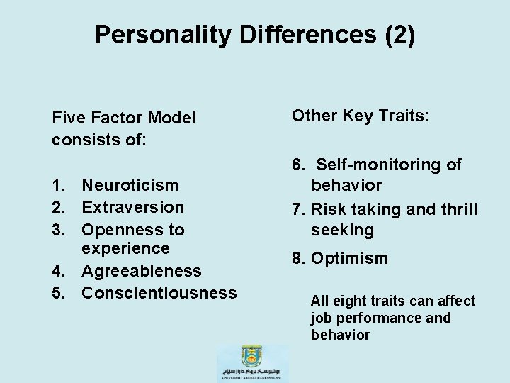 Personality Differences (2) Five Factor Model consists of: 1. Neuroticism 2. Extraversion 3. Openness
