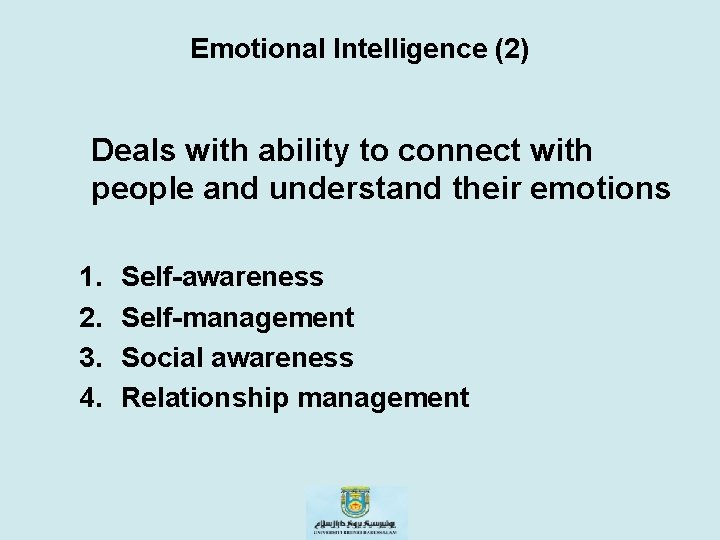 Emotional Intelligence (2) Deals with ability to connect with people and understand their emotions