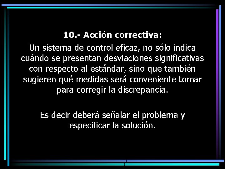 10. - Acción correctiva: Un sistema de control eficaz, no sólo indica cuándo se