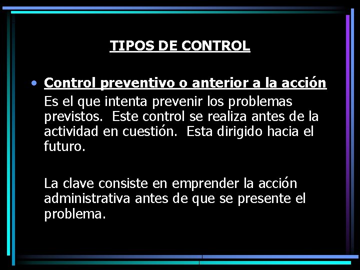 TIPOS DE CONTROL • Control preventivo o anterior a la acción Es el que