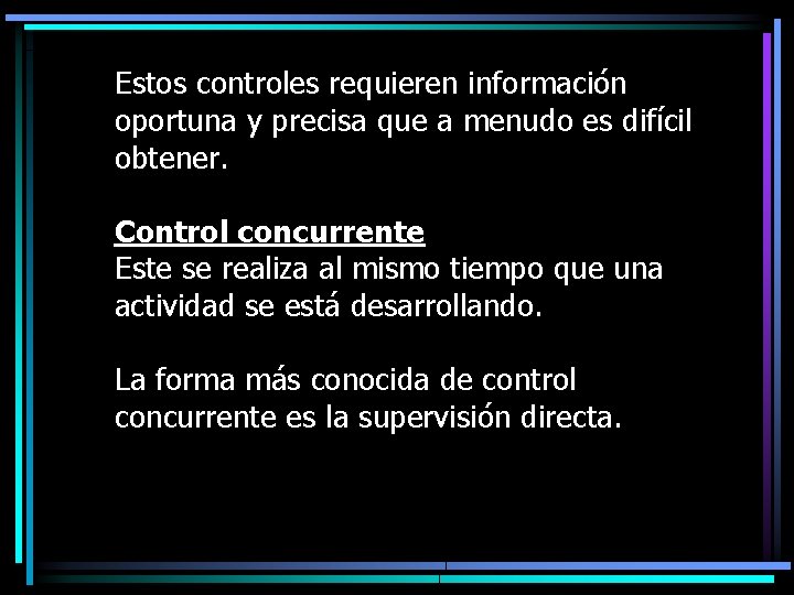 Estos controles requieren información oportuna y precisa que a menudo es difícil obtener. Control