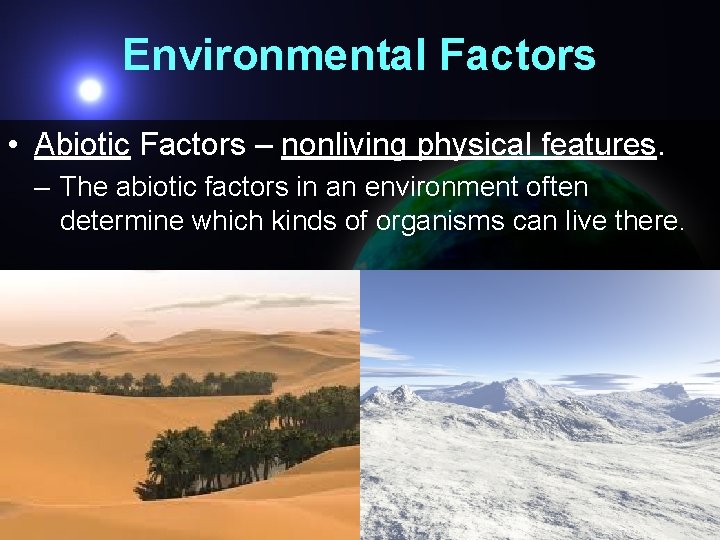 Environmental Factors • Abiotic Factors – nonliving physical features. – The abiotic factors in