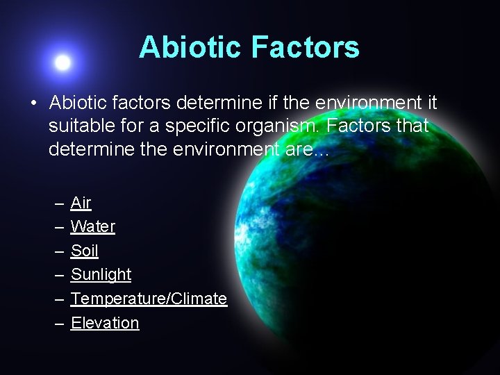 Abiotic Factors • Abiotic factors determine if the environment it suitable for a specific