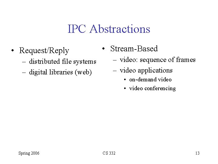 IPC Abstractions • Request/Reply – distributed file systems – digital libraries (web) • Stream-Based