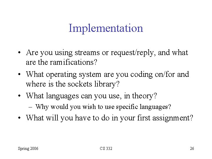 Implementation • Are you using streams or request/reply, and what are the ramifications? •