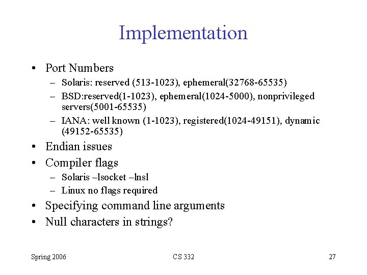 Implementation • Port Numbers – Solaris: reserved (513 -1023), ephemeral(32768 -65535) – BSD: reserved(1