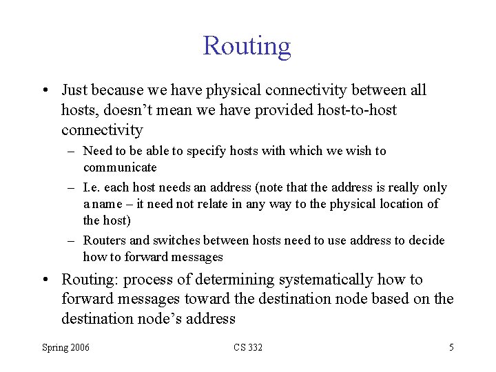 Routing • Just because we have physical connectivity between all hosts, doesn’t mean we