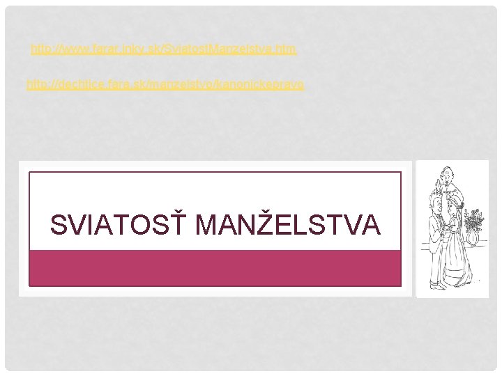 http: //www. farar. inky. sk/Sviatost. Manzelstva. htm http: //dechtice. fara. sk/manzelstvo/kanonickepravo SVIATOSŤ MANŽELSTVA 