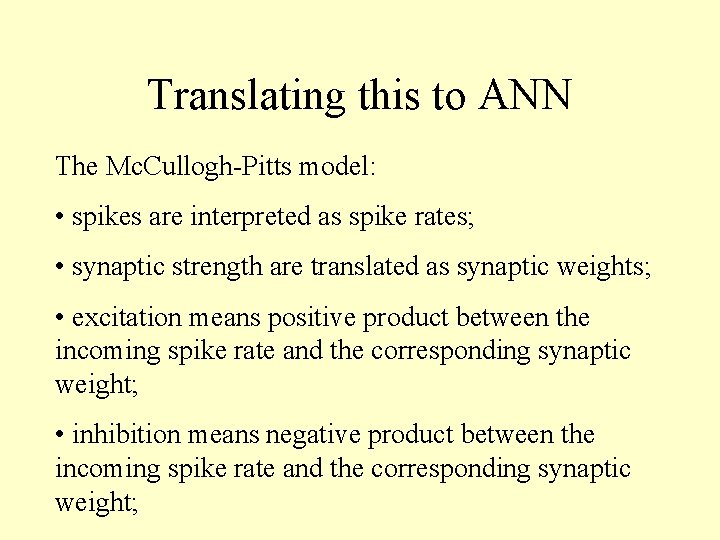 Translating this to ANN The Mc. Cullogh-Pitts model: • spikes are interpreted as spike